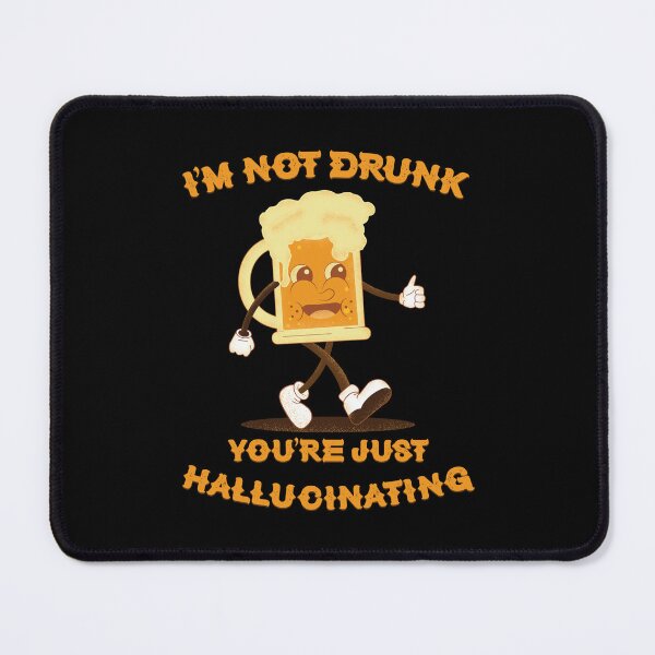 Item preview, I'm Not Drunk You're Just Hallucinating - Beer  designed and sold by Whimsical  Thinker.