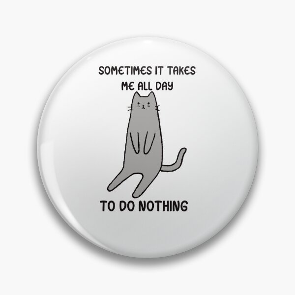 Item preview, Lazy Cat sitting "sometimes it takes me all day to do nothing" designed and sold by SickStyleShop.