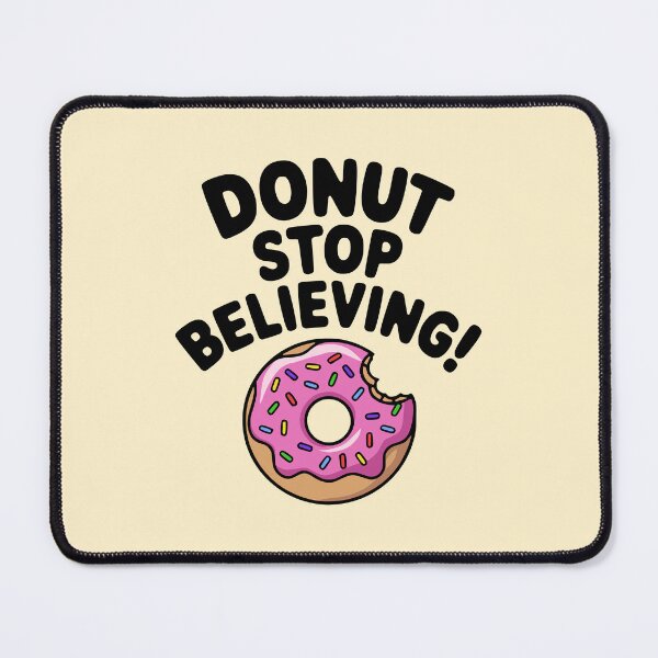 Item preview, Donut Stop Believing! Funny Donut Pun designed and sold by PMCreative.