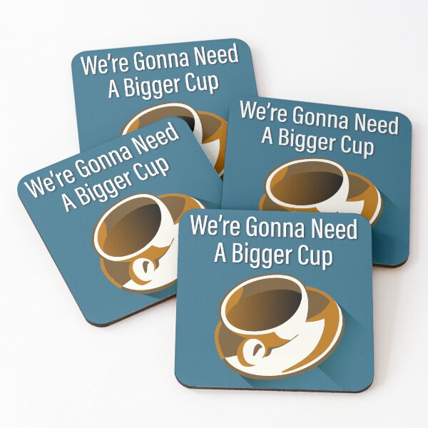 Item preview, We’re Gonna Need a Bigger Cup designed and sold by Mike Monahan.