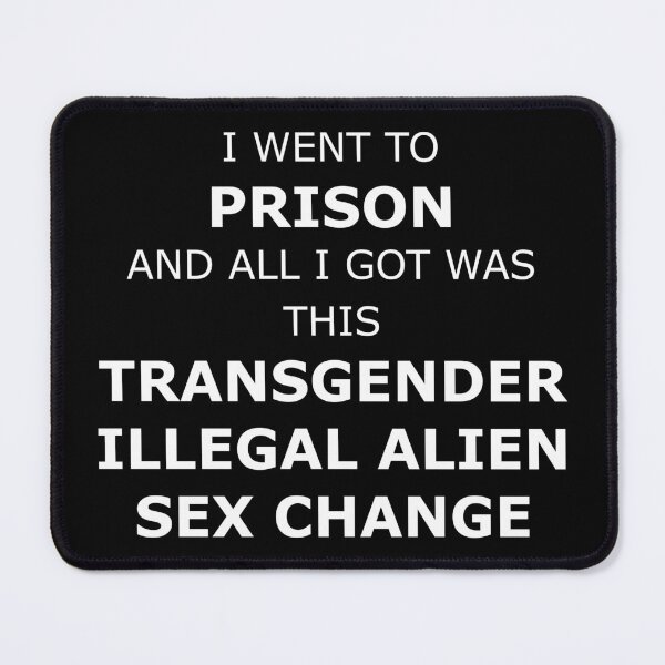 Item preview, I went to prison and all I got was this transgender illegal alien sex change designed and sold by beansprean-art.