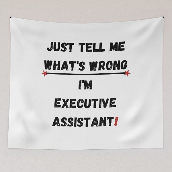 Item preview, Executive Assistant Quote. Just tell me what's wrong, I'm executive assistant! designed and sold by Jakubos.
