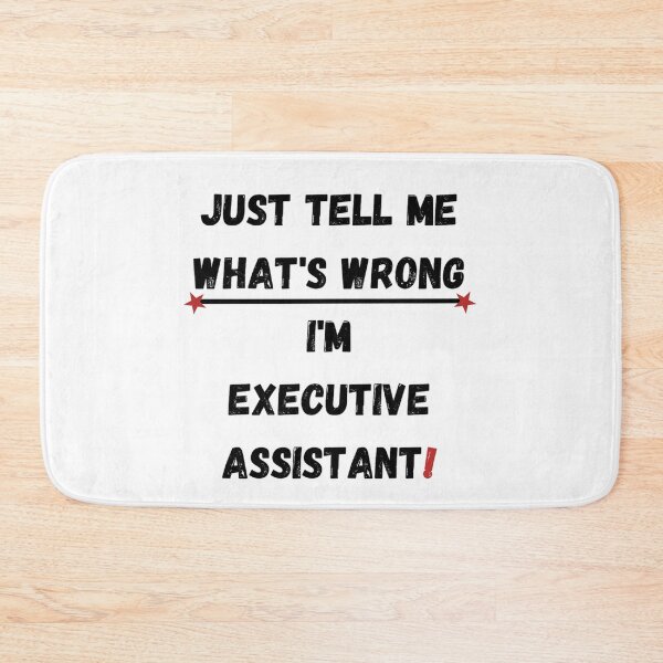 Item preview, Executive Assistant Quote. Just tell me what's wrong, I'm executive assistant! designed and sold by Jakubos.