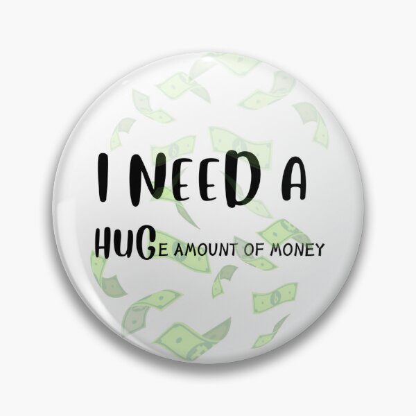 Item preview, I NEED A HUGe Amount of Money dollars bucks  designed and sold by tutoo clothes.