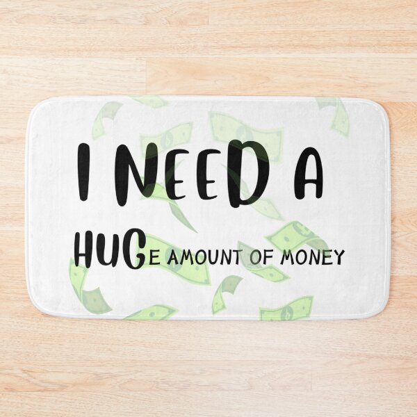 Item preview, I NEED A HUGe Amount of Money dollars bucks  designed and sold by tutoo clothes.