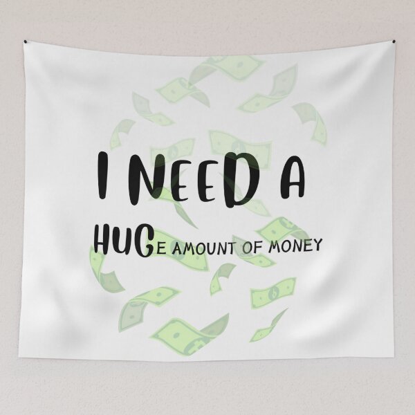 Item preview, I NEED A HUGe Amount of Money dollars bucks  designed and sold by tutoo clothes.