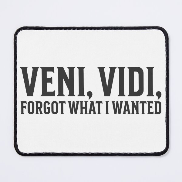 Item preview, Veni, Vidi, Forgot What I Wanted designed and sold by VariousGoodies.
