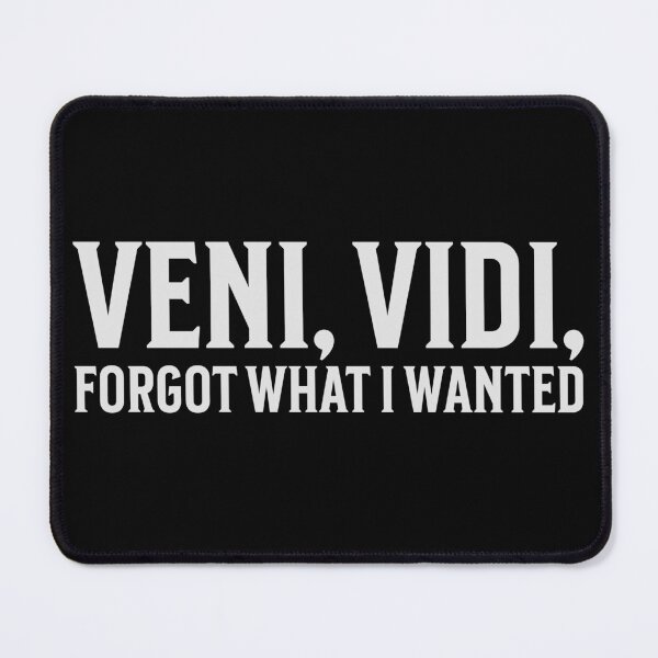 Item preview, Veni, Vidi, Forgot What I Wanted designed and sold by VariousGoodies.