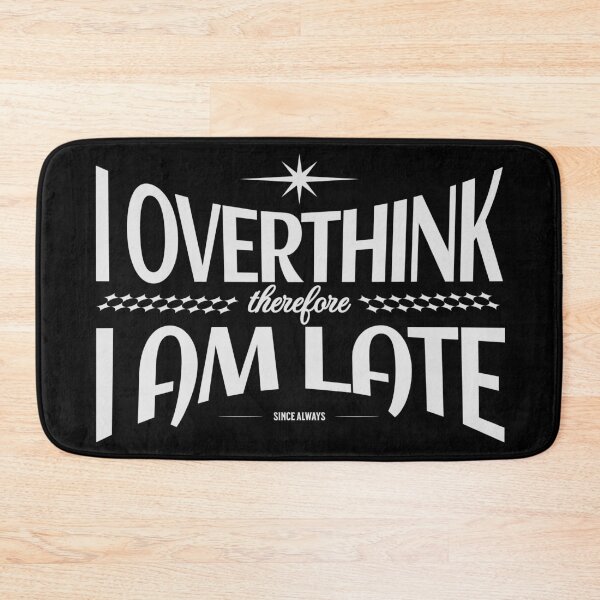 Item preview, I Overthink Therefore I Am Late designed and sold by VariousGoodies.
