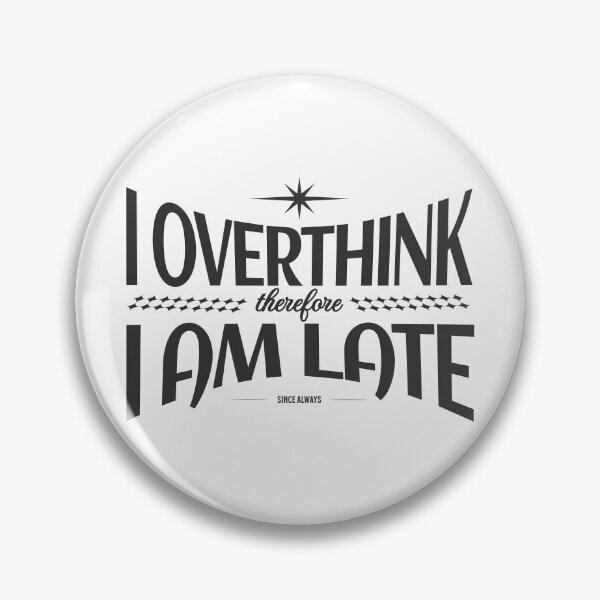 Item preview, I Overthink Therefore I Am Late designed and sold by VariousGoodies.