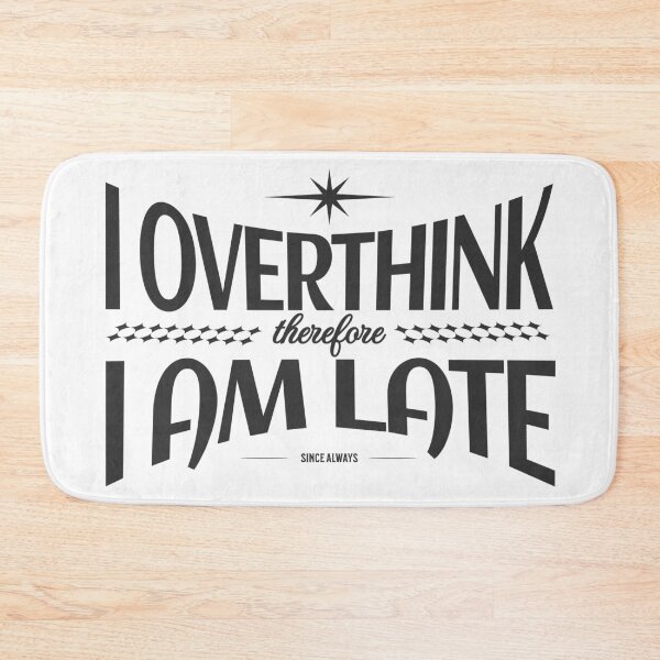 Item preview, I Overthink Therefore I Am Late designed and sold by VariousGoodies.