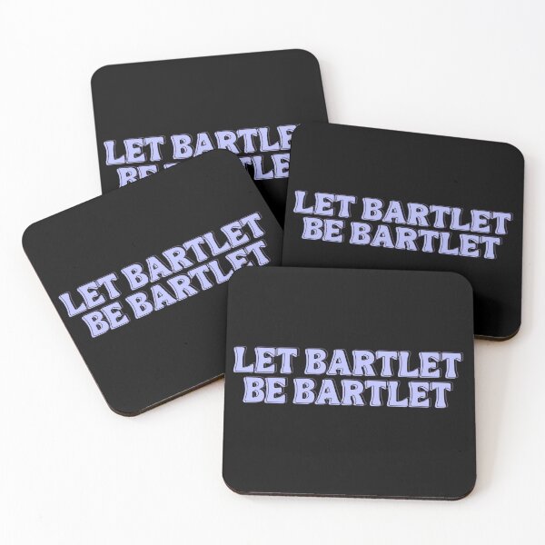 Item preview, West Wing Quote Let Bartlet be Bartlet designed and sold by baranskini.