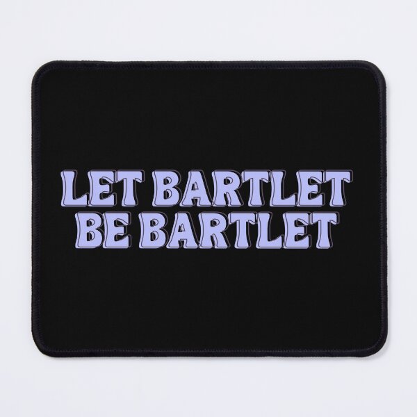 Item preview, West Wing Quote Let Bartlet be Bartlet designed and sold by baranskini.