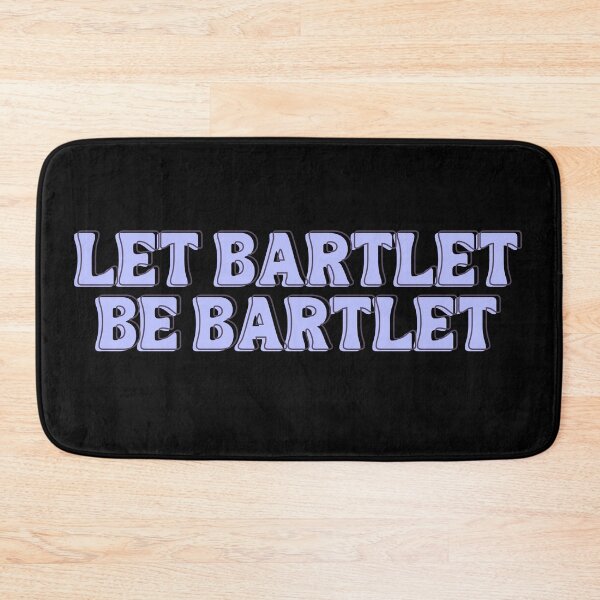 Item preview, West Wing Quote Let Bartlet be Bartlet designed and sold by baranskini.