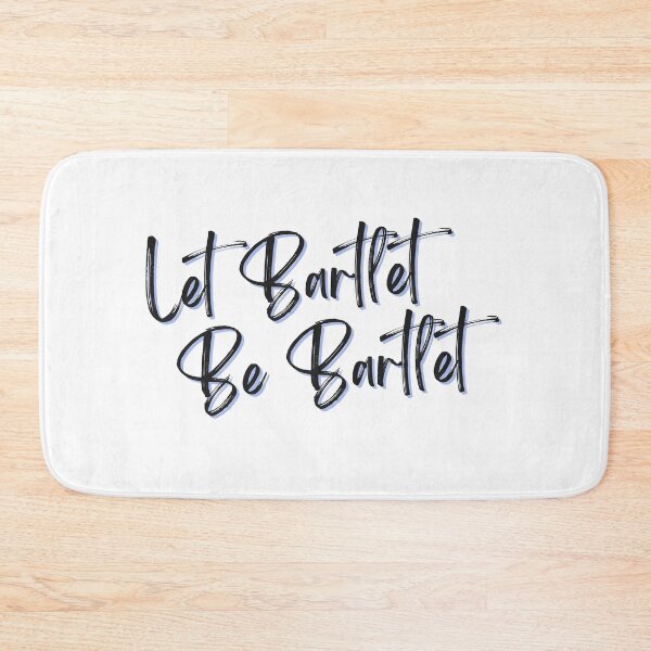 Item preview, West Wing Quote Let Bartlet be Bartlet designed and sold by baranskini.