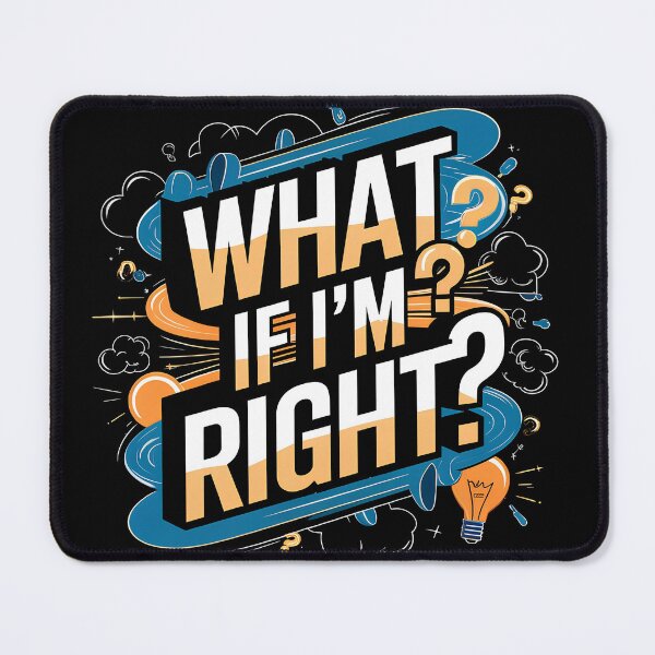 Item preview, What If I'm Right? designed and sold by Art Intelligence.