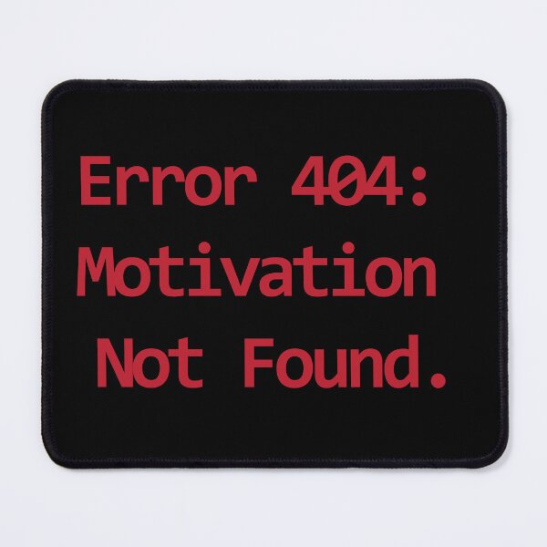 Item preview, "Error 404: Motivation not found"  designed and sold by designsoftinaa.