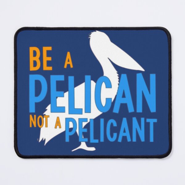 Item preview, Be A Pelican Not a Pelican't designed and sold by EpcotDuck.