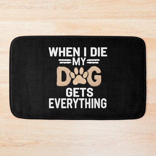 Item preview, When I Die My Dogs Gets Everything designed and sold by Heneket.