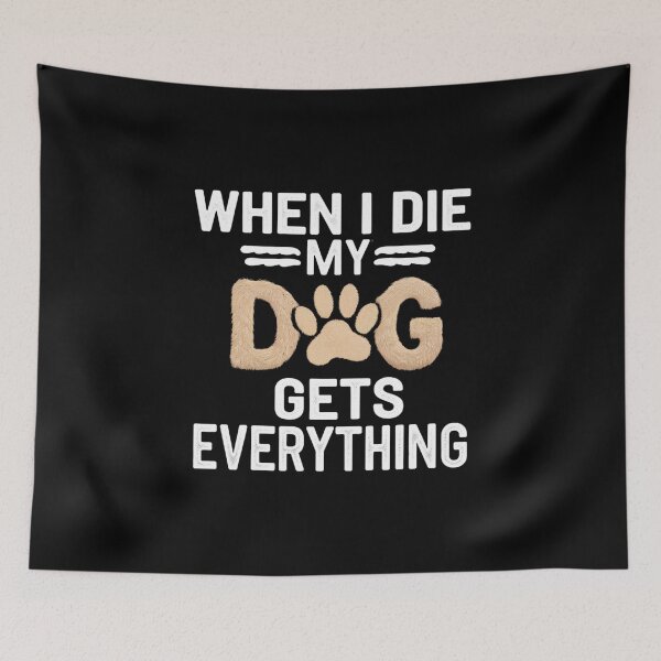 Item preview, When I Die My Dogs Gets Everything designed and sold by Heneket.