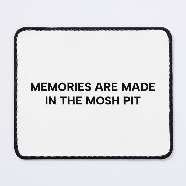 Item preview, Memories are made in the mosh pit designed and sold by yourlocalltyler.