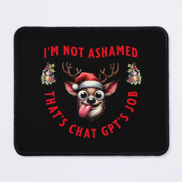 Item preview, I'm Not Ashamed. That's ChatGPT's Job designed and sold by A.I. Took My Job!.