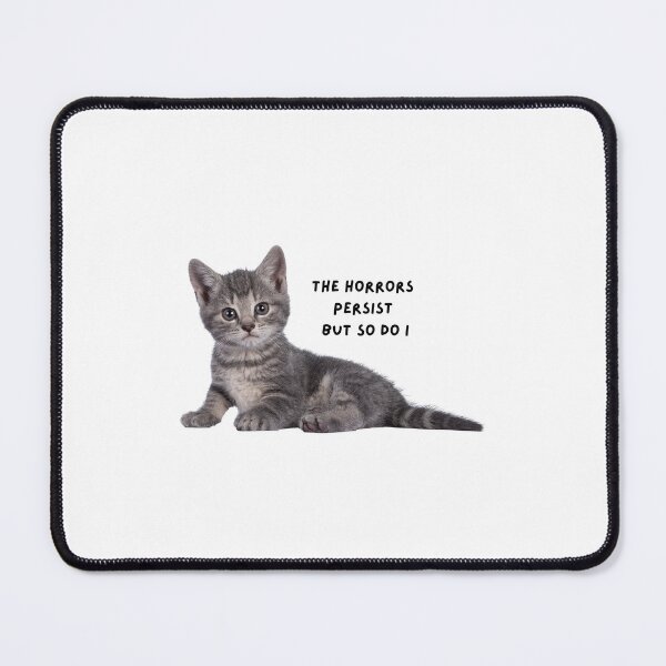 Item preview, the horrors persist but so do i cute kitty cat designed and sold by The-Mage.