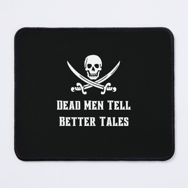 Item preview, Dead Men Tell Better Tales designed and sold by TheBoldResolve.