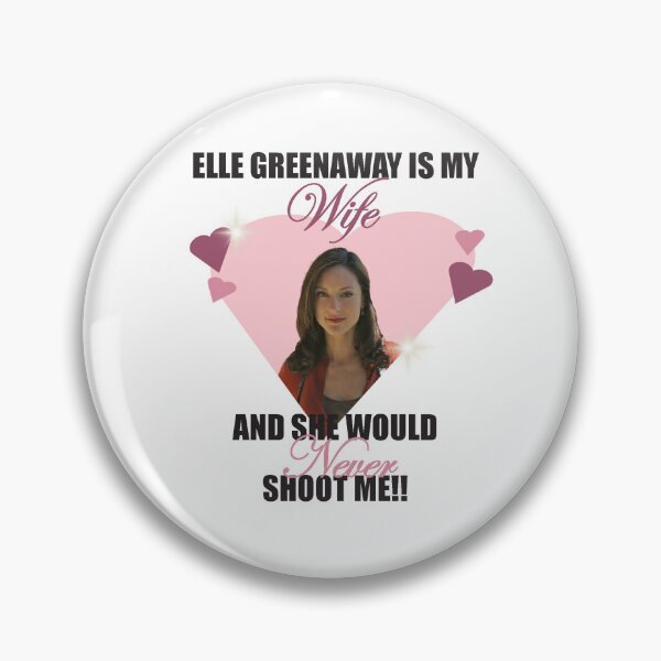 Item preview, elle greenaway is my wife and she would never shoot me!! designed and sold by bbyhoneyyy.