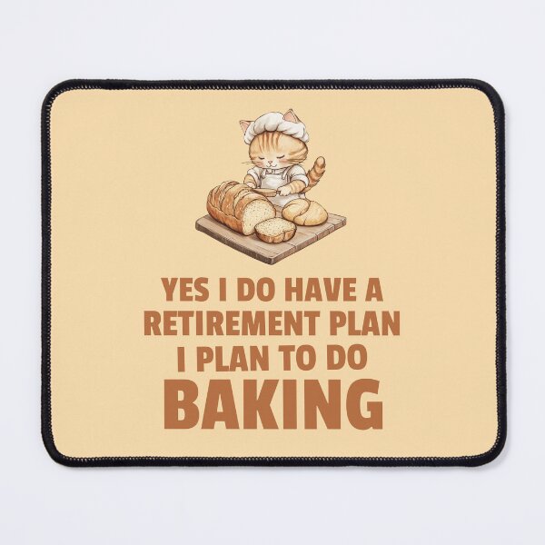 Item preview, Yes I do have a retirement plan I plan to do baking designed and sold by 87-Aesthetics.