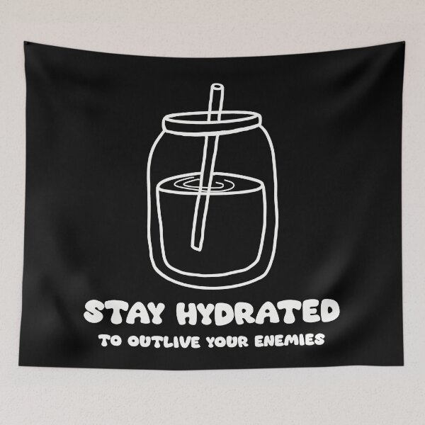 Item preview, Stay Hydrated To Outlive Your Enemies designed and sold by Bobo-fish.