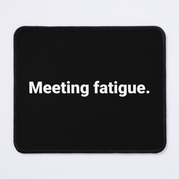 Item preview, Meeting fatigue. designed and sold by Text-based T-Shirts and Gifts.
