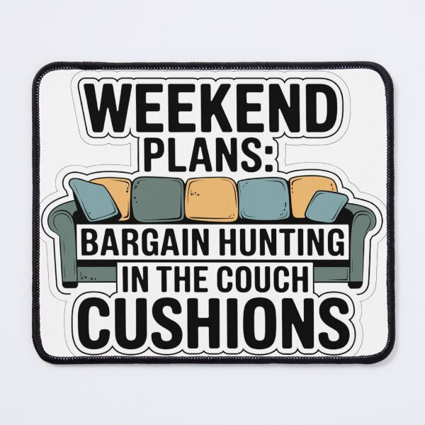 Item preview, Weekend Plans: Bargain Hunting In The Couch Cushions designed and sold by Peter Stawicki.