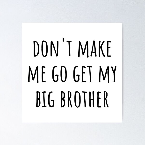 Item preview, Don't Make Me Go Get My Big Brother Funny Siblings designed and sold by CuteLovelyDesigns.