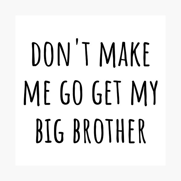 Item preview, Don't Make Me Go Get My Big Brother Funny Siblings designed and sold by CuteLovelyDesigns.