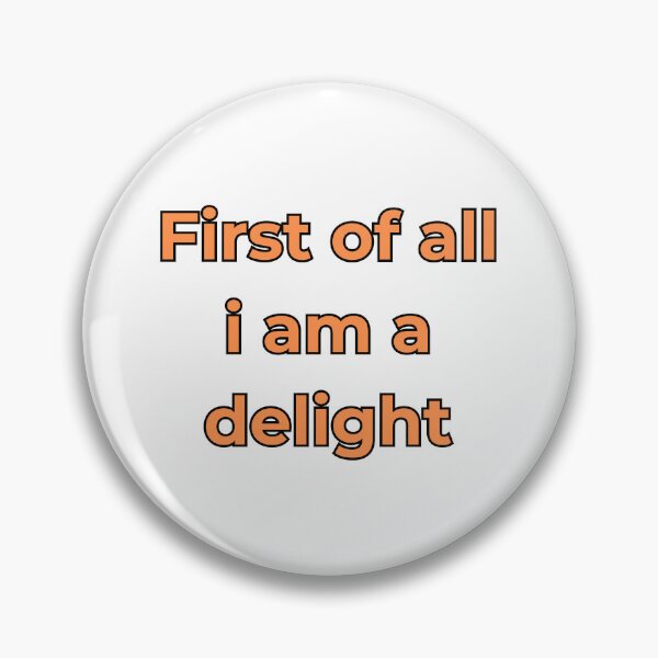 Item preview, First Of All I Am A Delight designed and sold by FunnyThings1.
