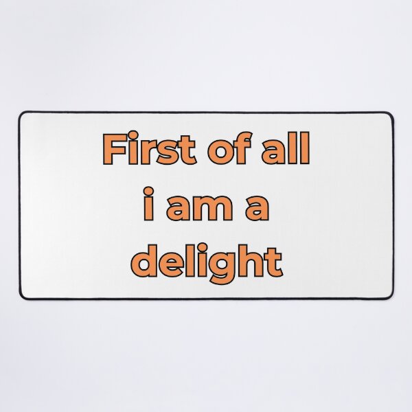 Item preview, First Of All I Am A Delight designed and sold by FunnyThings1.