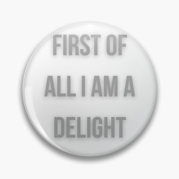 Item preview, First Of All I Am A Delight designed and sold by FunnyThings1.