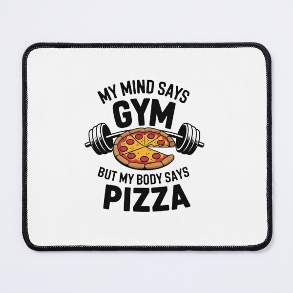 Item preview, My mind say gym but my body says pizza designed and sold by ESAKA97Shop.