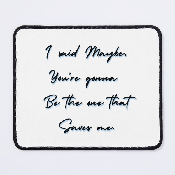 Item preview, I Said Maybe, You're Gonna Be The One That Saves Me designed and sold by ItsAMugsGame.