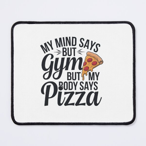 Item preview, My mind says gym but my body says pizza designed and sold by ESAKA97Shop.