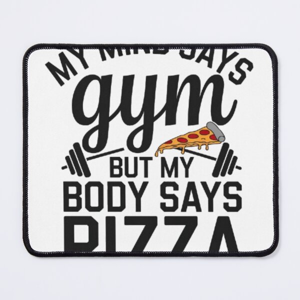 Item preview, My Mind Says gym but my body Says pizza designed and sold by ESAKA97Shop.