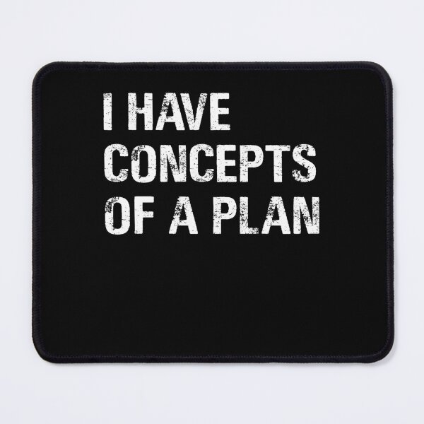 Item preview, I Have a Concept of a Plan designed and sold by varioarts.