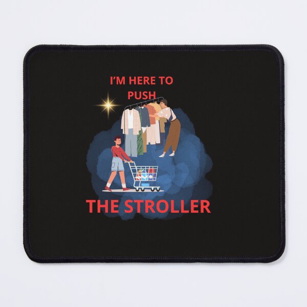 Item preview, I'M HERE TO PUSH THE STROLLER designed and sold by Tadeusz1.