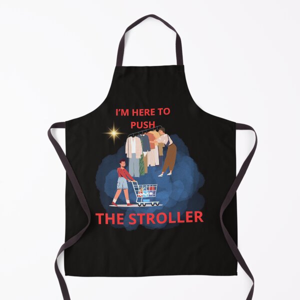 Item preview, I'M HERE TO PUSH THE STROLLER designed and sold by Tadeusz1.