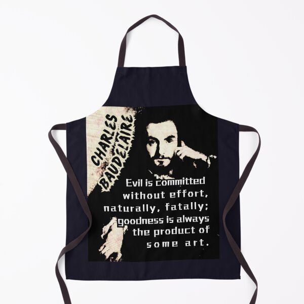 Item preview, Charles Pierre Baudelaire: Evil is committed without effort, naturally, fatally; goodness is always the product of some art. designed and sold by artbleed.