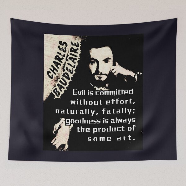Item preview, Charles Pierre Baudelaire: Evil is committed without effort, naturally, fatally; goodness is always the product of some art. designed and sold by artbleed.
