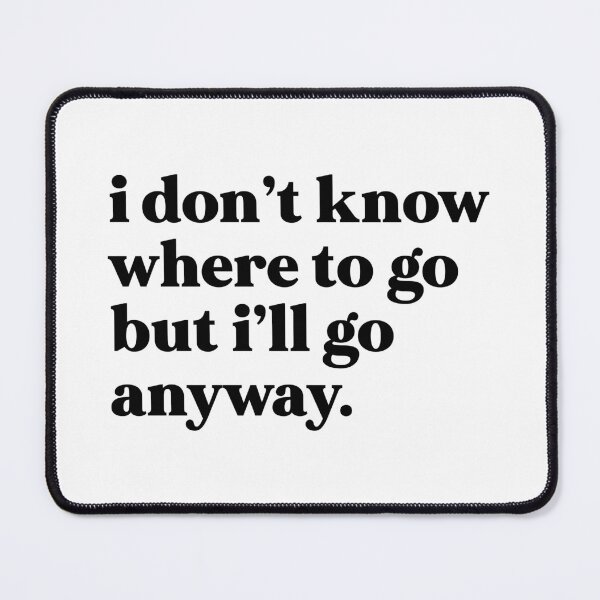 Item preview, I don’t know where to go but I’ll go anyway designed and sold by weirdly weird.