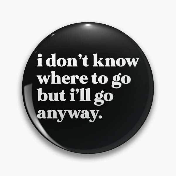 Item preview, I don’t know where to go but I’ll go anyway designed and sold by weirdly weird.