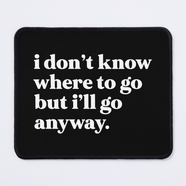 Item preview, I don’t know where to go but I’ll go anyway designed and sold by weirdly weird.